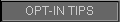 OPT-IN TIPS